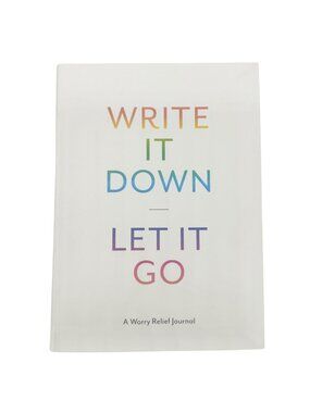 Write It Down Let It Go: A Worry Relief Journal With Mindful Prompts & Soothing